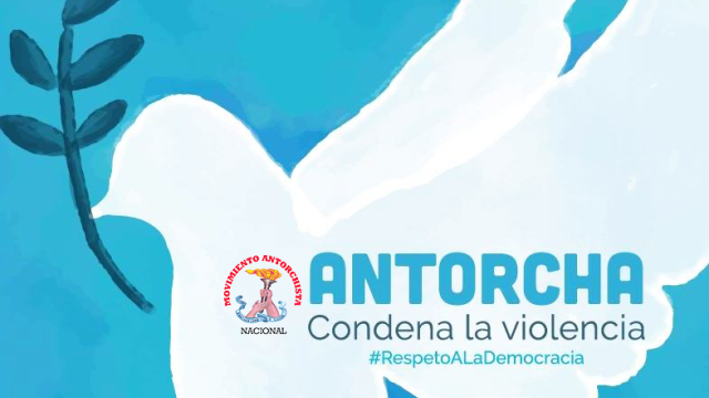 Antorcha condena la violencia y exige respeto a la democracia en elecciones