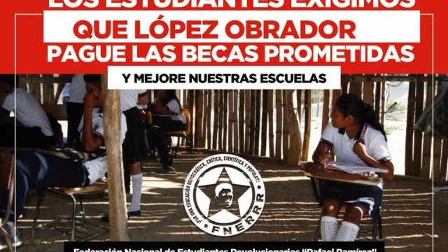Los estudiantes exigimos que López Obrador pague las becas prometidas y mejore nuestras escuelas