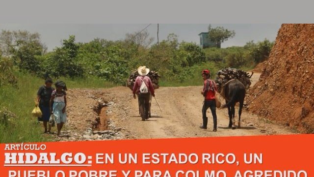 Hidalgo: en un estado rico, un pueblo pobre, y para colmo, agredido