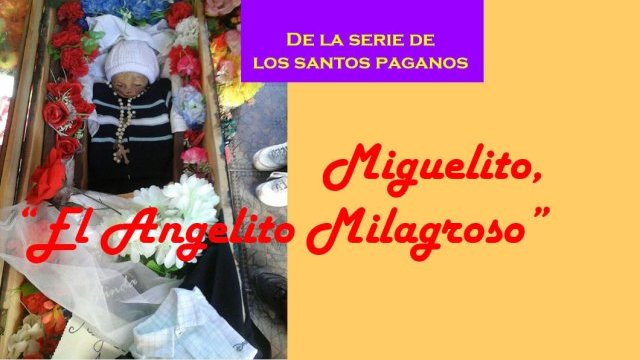 Miguelito, el “Angelito Milagroso”/ De los «cinco santos paganos» en Argentina