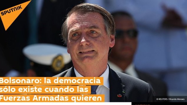 Bolsonaro: la democracia sólo existe cuando las Fuerzas Armadas quieren