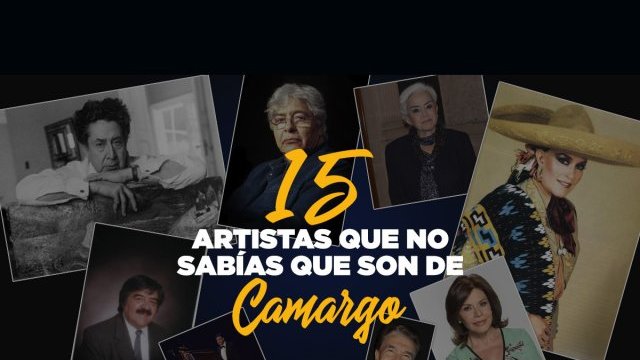 15 artistas que no sabías que son de Camargo, Chihuahua
