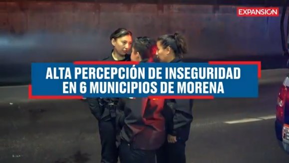 Seis municipios gobernados por Morena, los de mayor percepción de inseguridad