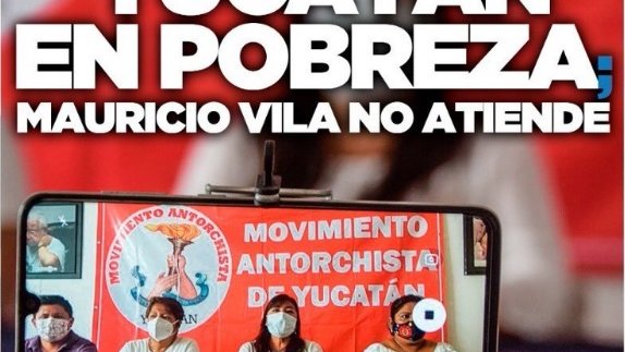 Mauricio Vila no atiende la situación de pobreza en Yucatán